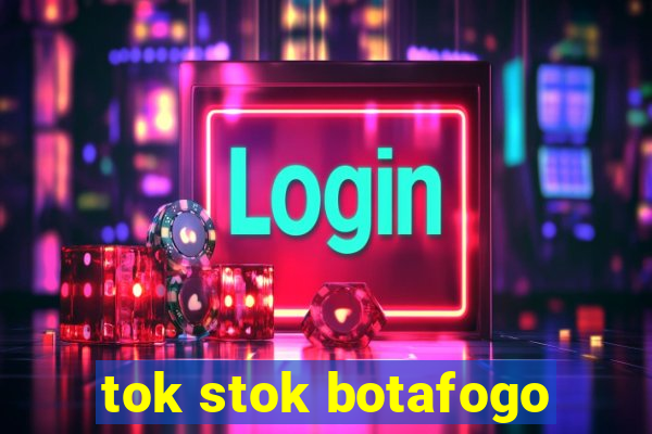 tok stok botafogo